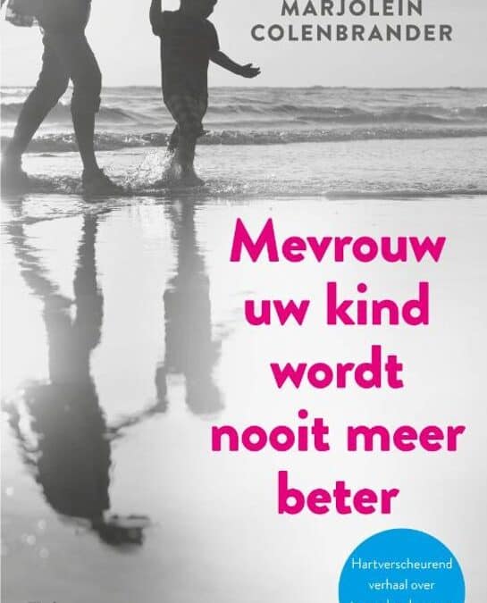 Mevrouw uw kind wordt nooit meer beter
